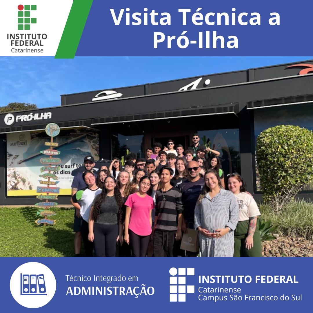 A imagem mostra alunos do 2º ano do Curso técnico em Administração Integrado ao Ensino Médio, profissionais da Empresa Pró-ilha e servidores do IFC em frente ao prédio da empresa 'Pró-Ilha'. Acima da imagem, há um banner azul com o texto 'Visita Técnica a Pró-Ilha'. No canto superior esquerdo, há o logotipo do Instituto Federal Catarinense. Na parte inferior da imagem, há um banner azul com o texto 'Técnico Integrado em Administração' e o logotipo do Instituto Federal Catarinense Campus São Francisco do Sul.